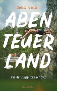 Bild vom Artikel Abenteuerland – Von der Zugspitze nach Sylt vom Autor Christo Foerster