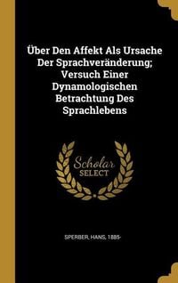 Produktbild: &Uuml;ber Den Affekt ALS Ursache Der Sprachver&auml;nderung; Versuch Einer Dynamologischen Betrachtung Des Sprachlebens