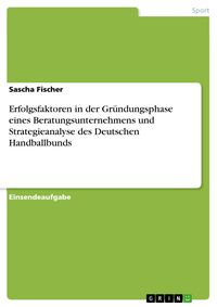 Produktbild: Erfolgsfaktoren in der Gr&uuml;ndungsphase eines Beratungsunternehmens und Strategieanalyse des Deutschen Handballbunds