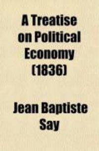 Produktbild: A Treatise on Political Economy; Or the Production, Distribution, and Consumption of Wealth