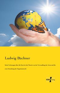 Produktbild: Sechs Vorlesungen &uuml;ber die Darwin&acute;sche Theorie von der Verwandlung der Arten und die erste Entstehung der Organismenwelt
