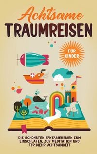 Produktbild: Achtsame Traumreisen f&uuml;r Kinder: Die sch&ouml;nsten Fantasiereisen zum Einschlafen, zur Meditation und f&uuml;r mehr Achtsamkeit