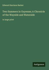 Produktbild: Two Summers in Guyenne; A Chronicle of the Wayside and Waterside