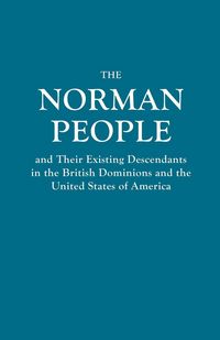 Produktbild: Norman People and Their Existing Descendants in the British Dominions and the United States of America