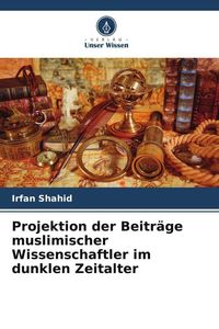 Produktbild: Projektion der Beitr&auml;ge muslimischer Wissenschaftler im dunklen Zeitalter