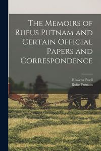 Produktbild: The Memoirs of Rufus Putnam and Certain Official Papers and Correspondence