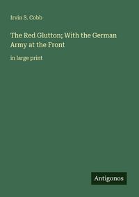 Produktbild: The Red Glutton; With the German Army at the Front