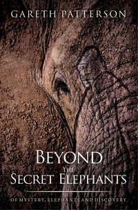 Produktbild: Beyond the Secret Elephants: Of Mysterious Relict Hominoids and Elusive Legendary Elephants