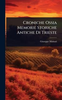 Produktbild: Croniche Ossia Memorie Storiche Antiche Di Trieste