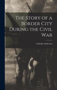 Produktbild: The Story of a Border City During the Civil War