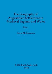 Produktbild: The Geography of Augustinian Settlement in Medieval England and Wales, Part i