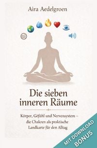 Produktbild: Die sieben inneren R&auml;ume - K&ouml;rper, Gef&uuml;hl und Nervensystem &ndash; die Chakren als praktische Landkarte f&uuml;r den Alltag