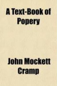 Produktbild: A Text-Book of Popery; Comprising a Brief History of the Council of Trent, a Translation of Its Doctrinal Decrees, and Copious Extracts from
