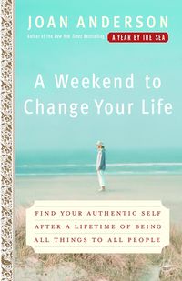 Bild vom Artikel A Weekend to Change Your Life: Find Your Authentic Self After a Lifetime of Being All Things to All People vom Autor Joan Anderson