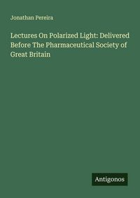 Produktbild: Lectures On Polarized Light: Delivered Before The Pharmaceutical Society of Great Britain