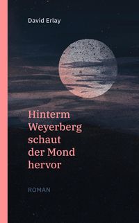 Produktbild: Hinterm Weyerberg schaut der Mond hervor: Roman