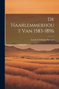 Produktbild: De Haarlemmerhout Van 1583-1896