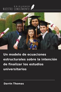 Produktbild: Un modelo de ecuaciones estructurales sobre la intenci&oacute;n de finalizar los estudios universitarios
