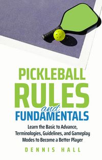 Produktbild: Pickleball Rules and Fundamentals (Mastering the Game of Pickleball)
