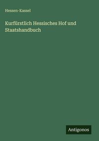 Produktbild: Kurf&uuml;rstlich Hessisches Hof und Staatshandbuch