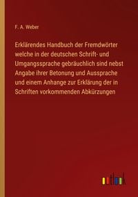 Produktbild: Erkl&auml;rendes Handbuch der Fremdw&ouml;rter welche in der deutschen Schrift- und Umgangssprache gebr&auml;uchlich sind nebst Angabe ihrer Betonung und Aussprache