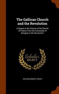 Produktbild: The Gallican Church and the Revolution: A Sequel to the 'history of the Church of France From the Concordat of Bologna to the Revolution'