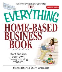 Produktbild: The Everything Home-Based Business Book: Start and Run Your Own Money-Making Venture