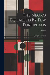 Produktbild: The Negro Equalled By Few Europeans; Volume 3