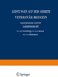 Produktbild: Ellenberger-Sch&uuml;tz&rsquo; Jahresbericht &uuml;ber die Leistungen auf dem Gebiete der Veterin&auml;r-Medizin