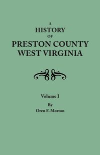 Produktbild: History of Preston County, West Virginia. in Two Volumes. Volume I