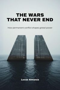 Produktbild: The Wars That Never End: How Permanent Conflict Shapes Global Power