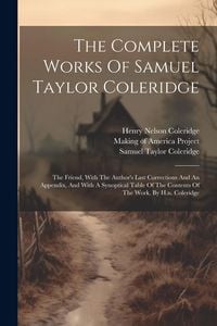 Produktbild: The Complete Works Of Samuel Taylor Coleridge: The Friend, With The Author's Last Corrections And An Appendix, And With A Synoptical Table Of The Cont