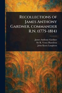 Produktbild: Recollections of James Anthony Gardner, Commander R.N. (1775-1814)