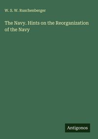 Produktbild: The Navy. Hints on the Reorganization of the Navy