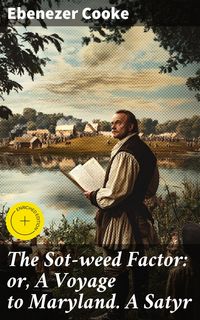 Produktbild: The Sot-weed Factor: or, A Voyage to Maryland. A Satyr