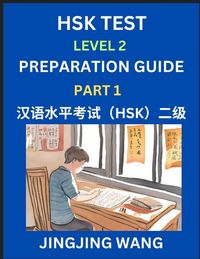 Produktbild: HSK Test Level 2 Preparation Guide (Part 1)- A Beginner's Study Material to Self-learn Mandarin Chinese Characters, Words, Example Sentences, Vocabula