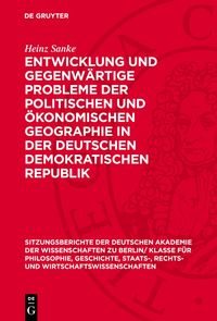 Produktbild: Entwicklung und gegenw&auml;rtige Probleme der politischen und &ouml;konomischen Geographie in der Deutschen Demokratischen Republik