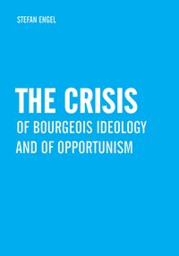 Produktbild: The Crisis of Bourgeois Ideology and of Opportunism