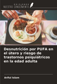 Produktbild: Desnutrici&oacute;n por PUFA en el &uacute;tero y riesgo de trastornos psiqui&aacute;tricos en la edad adulta