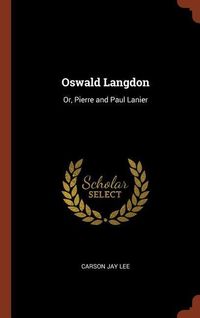 Bild vom Artikel Oswald Langdon: Or, Pierre and Paul Lanier vom Autor Carson Jay Lee