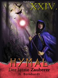 Bild vom Artikel Der Hexer von Hymal, Buch XXIV: Der letzte Zauberer vom Autor N. Bernhardt