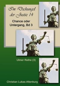 Produktbild: Im Dschungel der Justiz Ulmer Reihe / Im Dschungel der Justiz Chance oder Untergang Band 3