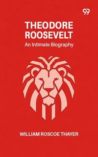 Produktbild: Theodore Roosevelt: An Intimate Biography