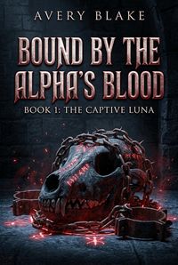 Produktbild: Bound by the Alpha's Blood （Book 1: The Captive Luna）