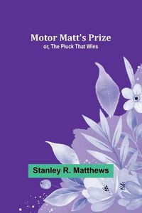 Produktbild: Motor Matt's Prize; or, The Pluck That Wins