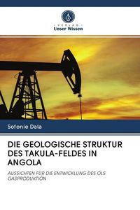 Produktbild: DIE GEOLOGISCHE STRUKTUR DES TAKULA-FELDES IN ANGOLA