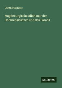 Produktbild: Magdeburgische Bildhauer der Hochrenaissance und des Barock