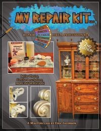 Produktbild: My Repair Kit LLC. *Second Edition* Repair Furniture Like A Professional! A Masterclass by Eric Jacobson