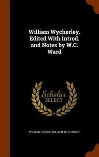 Produktbild: William Wycherley. Edited With Introd. and Notes by W.C. Ward