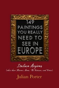 Produktbild: 149 Paintings You Really Should See in Europe - Italian Regions (other than Florence, Rome, The Vatican, and Venice)
